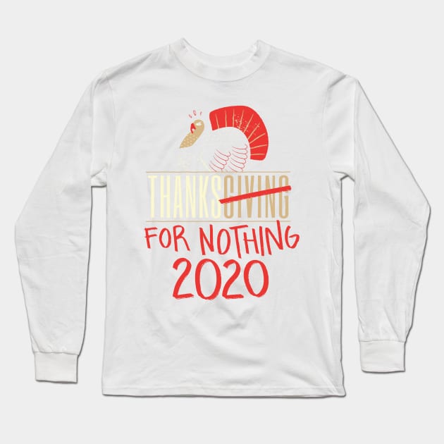 Thanksginig For Nothing Long Sleeve T-Shirt by MajorCompany